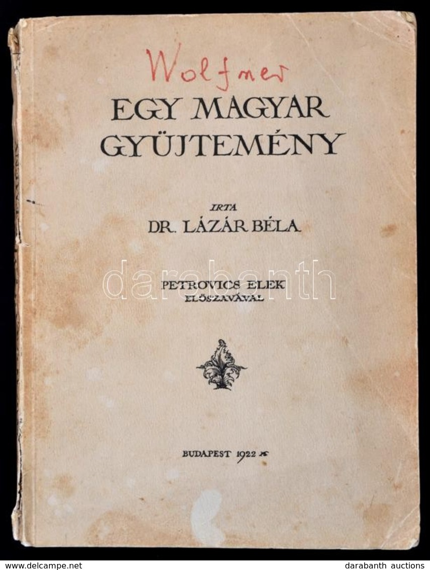 Lázár Béla: Egy Magyar Gy?jtemény. Petrovics Elek El?szavával. (Wolfner Gyula Gy?jteménye.)
Bp., 1922, (Légrády Ny.). 11 - Zonder Classificatie