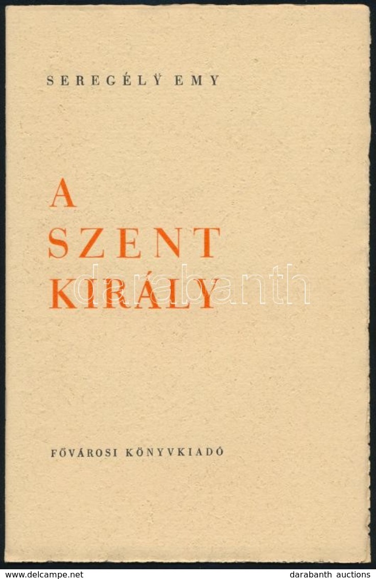 Seregély Emy: A Szent Király. Istókovics Kálmán (1898-1990) Fametszeteivel. Bp.,1938, F?városi Könyvkiadó,(F?városi Nyom - Ohne Zuordnung