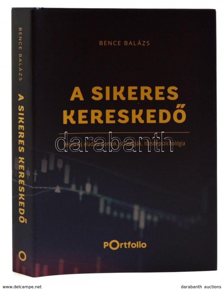 Bence Balázs: A Sikeres Keresked?. Vételi és Eladási Pontok, Stratégiák, T?zsdepszichológia. 2017, Portfolio. Kiadói Kar - Ohne Zuordnung