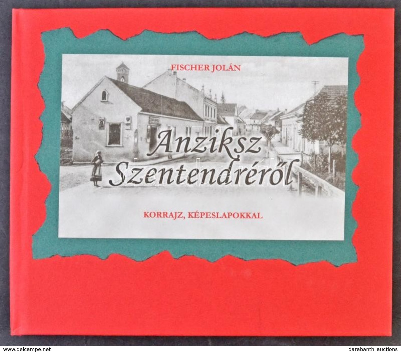 Fischer Jolán: Anziksz Szentendrér?l. Korrajz Képeslapokkal. 2002. 92 Old.  / Postcards From Szentendre. 2002. 92 P. - Ohne Zuordnung