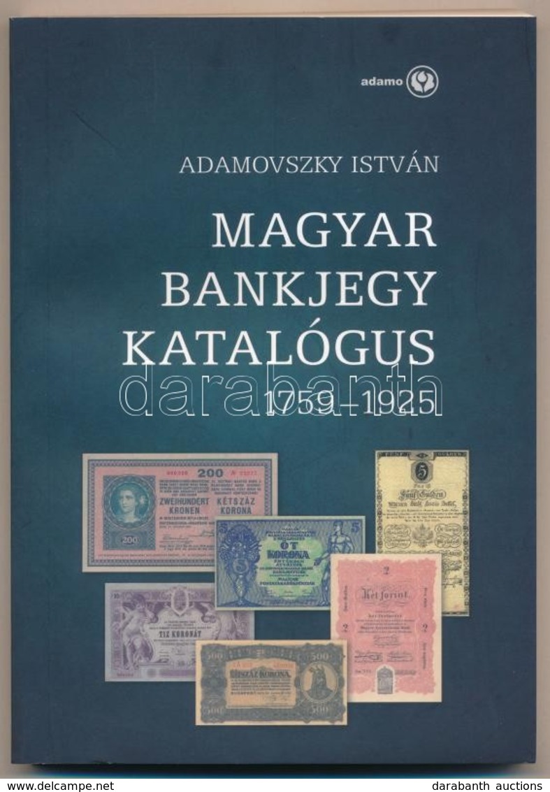 Adamovszky István: Magyar Bankjegy Katalógus 1759-1925. Budapest, 2009. Els? Kiadás. Új állapotban. - Zonder Classificatie