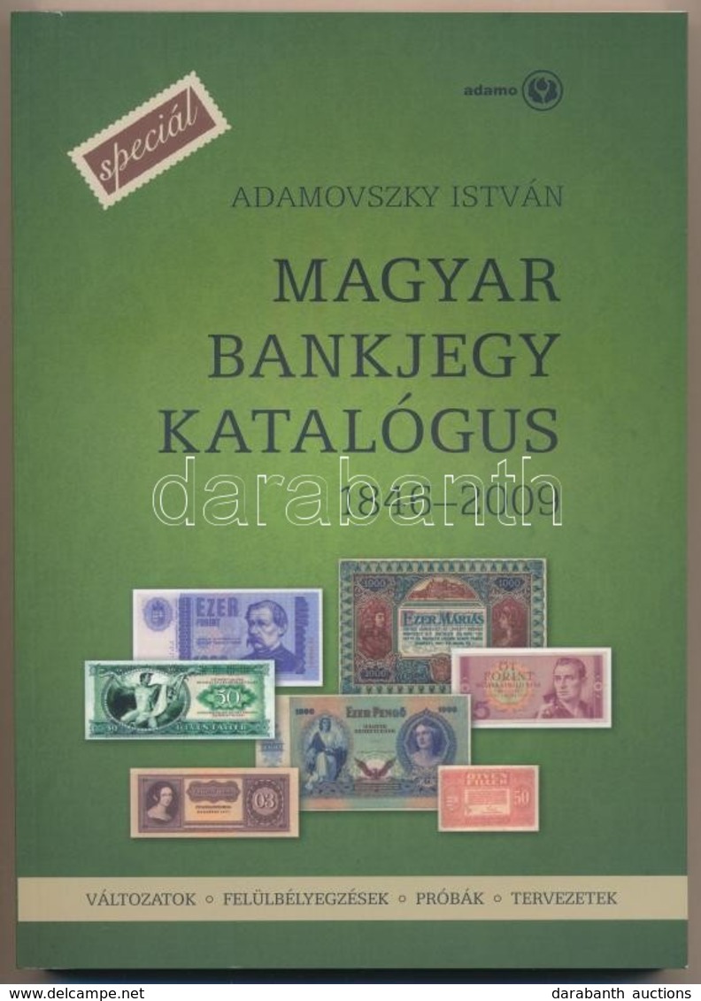 Adamovszky István: Magyar Bankjegy Katalógus SPECIÁL - Változatok, Felülbélyegzések, Próbák, Tervezetek. 1846-2009. Buda - Ohne Zuordnung