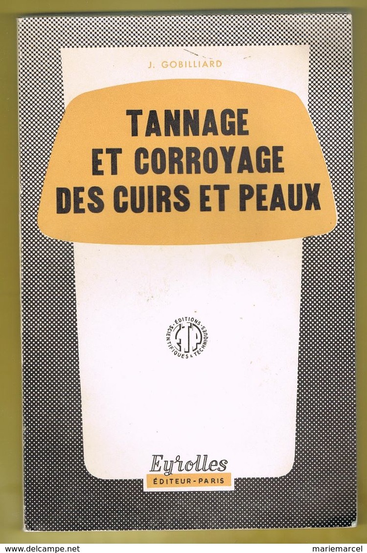 METIER. TANNAGE ET CORROYAGE DES CUIRS ET PEAUX. J. GOBILLARD. DEDICACE. 9 € PORT COMPRIS. - Autres & Non Classés