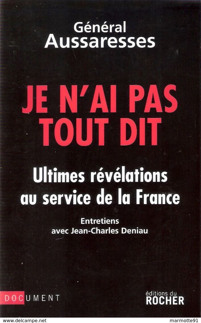 GENERAL AUSSARESSES JE N AI PAS TOUT DIT REVELATIONS AGENT SERVICE SECRET ACTION SDECE - Français