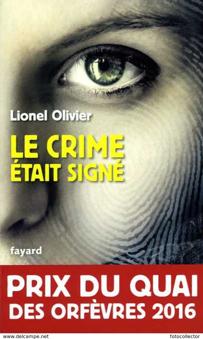 Le Crime était Signé Par Lionel Olivier (Prix Du Quai Des Orfèvres 2016) - Fayard