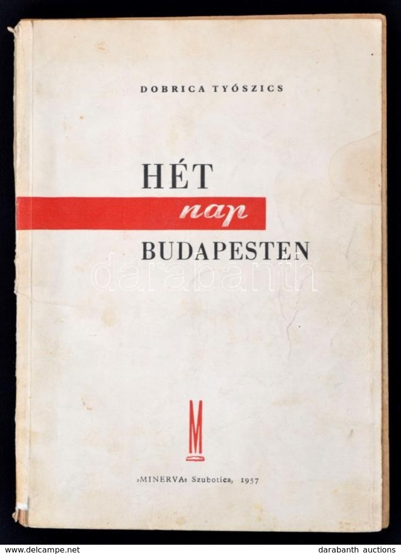 Dobrica Tyószics: Hét Nap Budapesten. Szabadka, 1957, Minerva. Kiadói Papírkötés, Megviselt állapotban, Javított Ragaszt - Unclassified