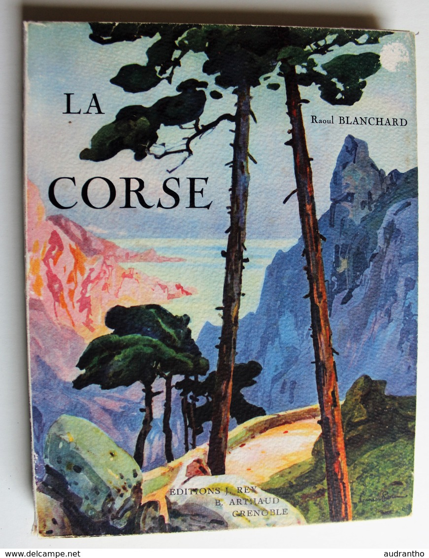 Beau Livre La Corse 1927 Raoul Blanchard éditions J. Rey B. Arthaud Imprimeur Sadag Bellegarde - Corse