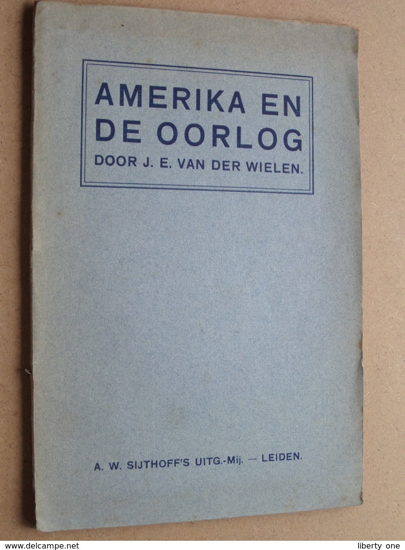 AMERIKA EN DE OORLOG Door J. E. Van Der WIELEN ( Zie Foto's ) Uitg. A. W. Sijthoff's Leiden / 75 Pagina's ! - Niederländisch