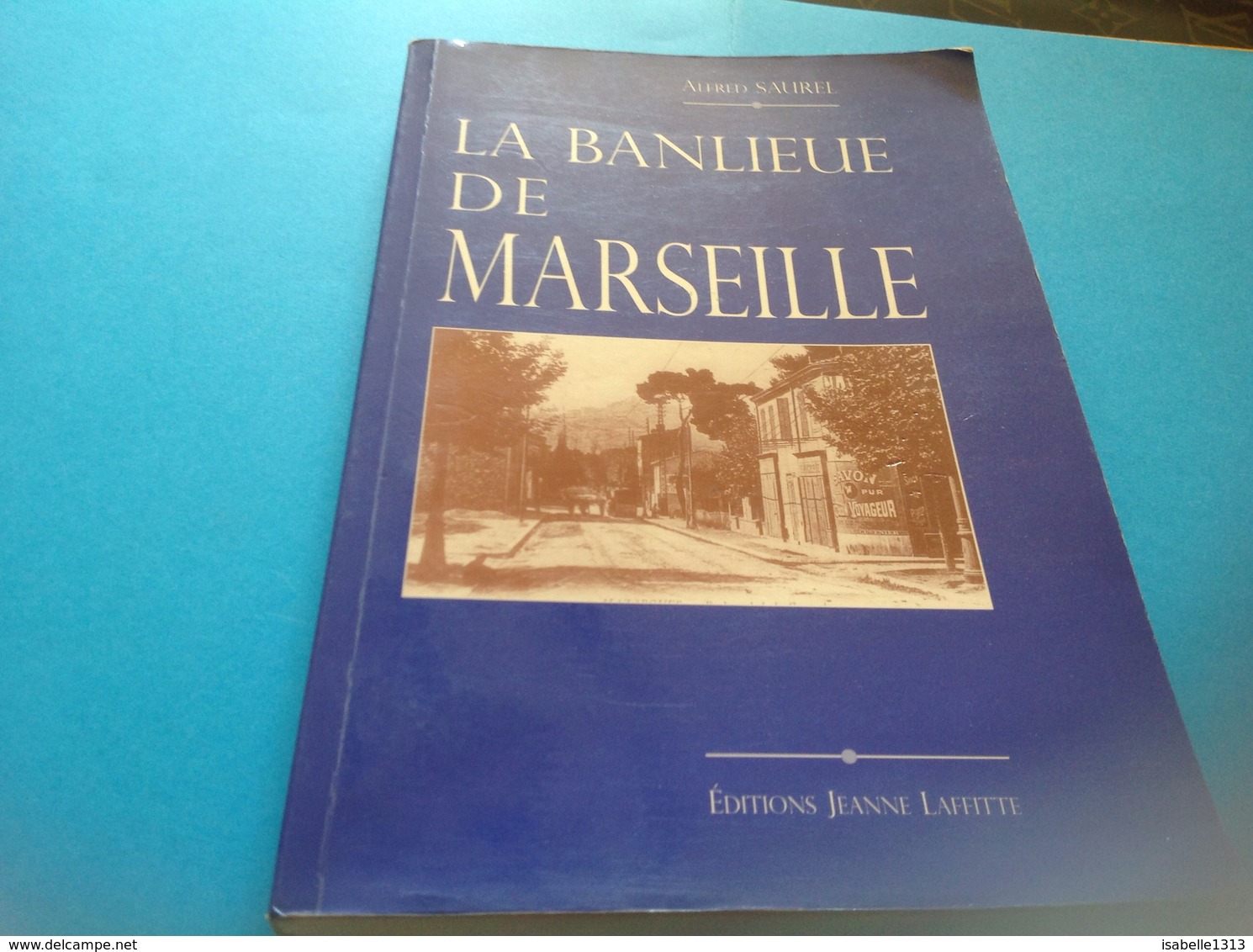 La Banlieue De Marseille Alfred Saurel éditions Jeanne Laffite 212 Pages - Tourisme & Régions