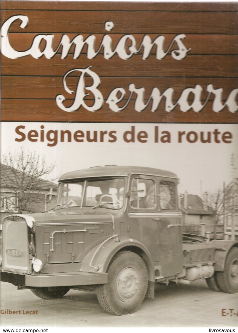 Camions Bernard Seigneurs De La Route Par Gilbert Lecat Editions E-T-A-I De 2007, Ouvrage Relié De160 Pages - LKW