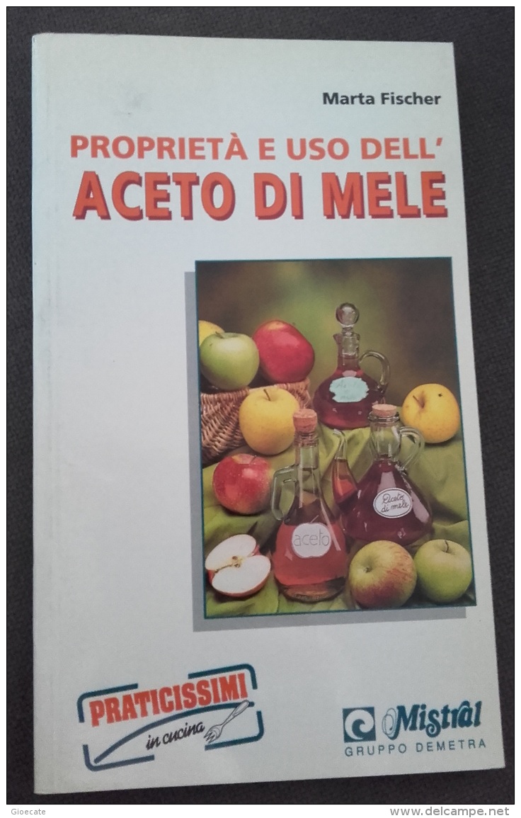 Proprietà E Uso Dell' Aceto Di Mele - 1994 - Marta Fischer - Praticissimi  - Ottime Condizioni - Casa E Cucina