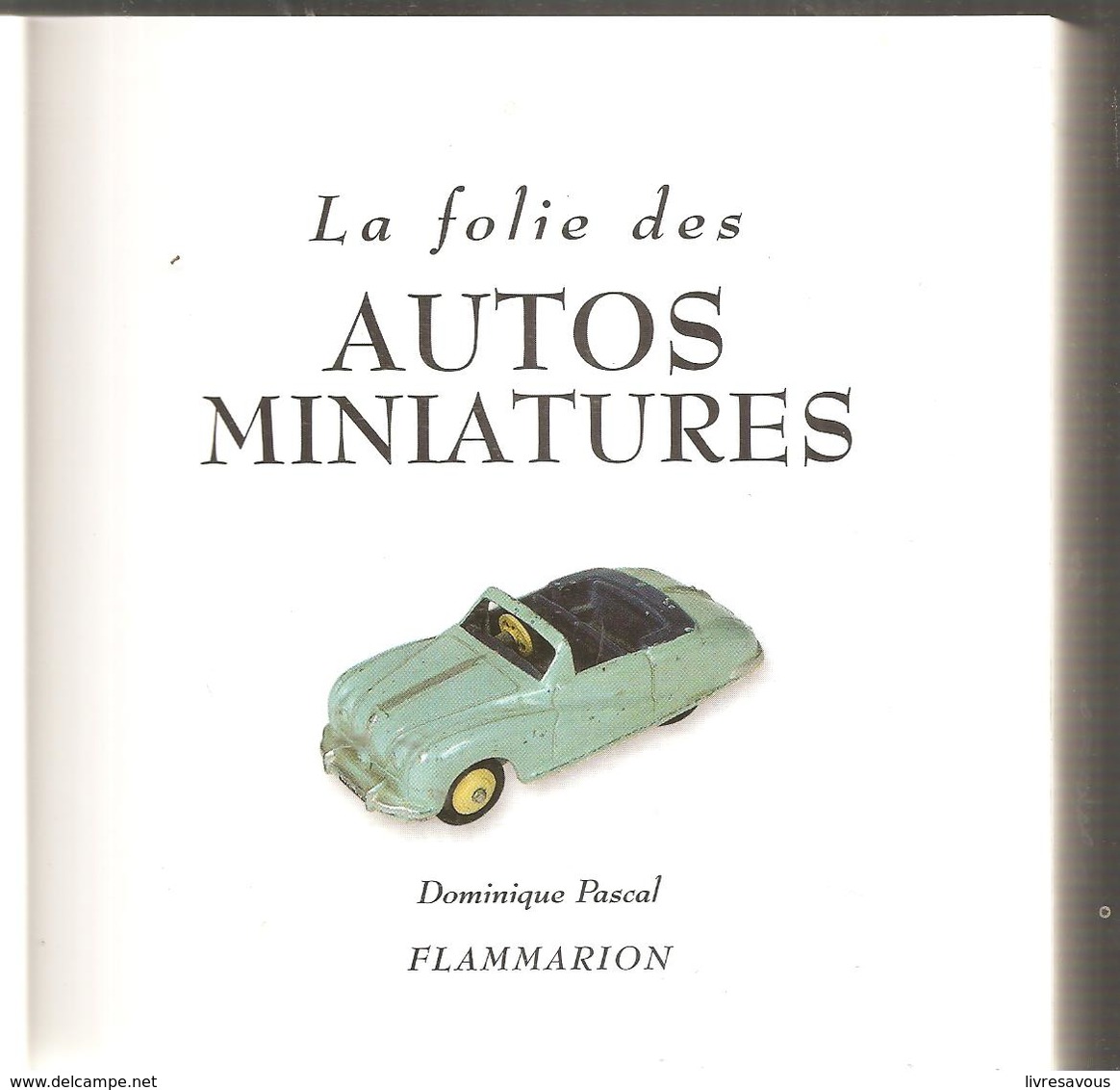 Dinky Toys La Folies Des Autos Miniatures De Dominique Pascal Des Editions Flammarion De 2000 - Toy Memorabilia