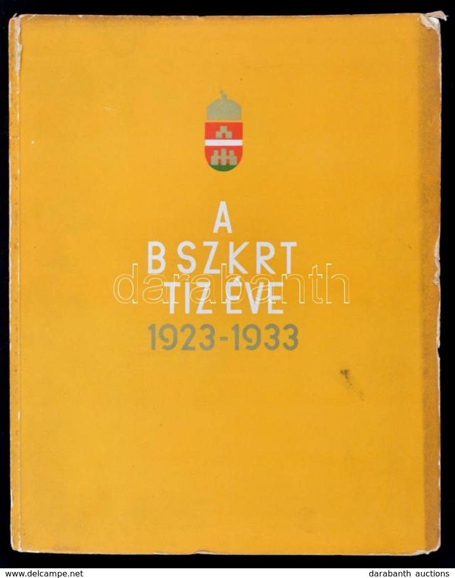 A BSZKRT Tíz éve 1923-1933. Budapest Közúti Vasúti Közlekedésének Fejl?dése 1865-1922 és A BSZKRT Tíz évi M?ködése 19231 - Zonder Classificatie