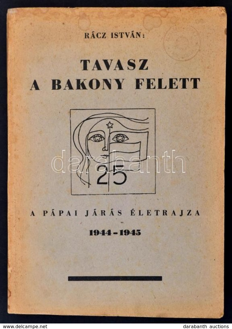 Rácz István: Tavasz A Bakony Felett. A Pápai Járás életrajza 1944-1945. Pápai, 1970, Hazafias Népfront Pápai Járási Bizo - Non Classificati