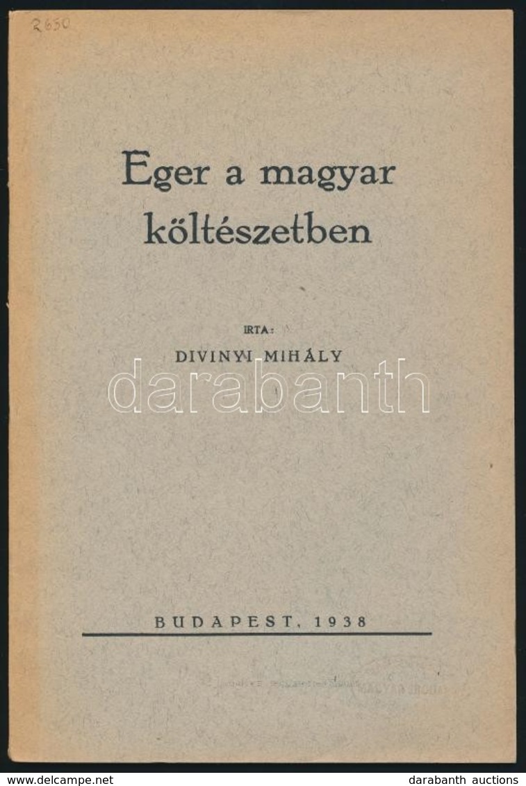 Divinyi Mihály: Eger A Magyar Költészetben. Bp., 1938, Budai-Bernwallner Nyomda. T?zött Papírkötésben, Jó állapotban. - Non Classificati