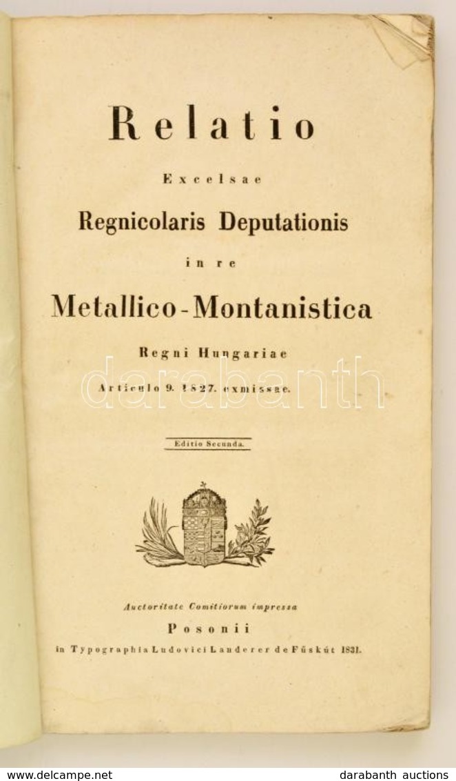 Relatio Excelsae Regnicolaris-deputationis In Re Metallico - Montanistica Regni Hungariae Articulo 9. 1827. Exmissae. /  - Non Classificati