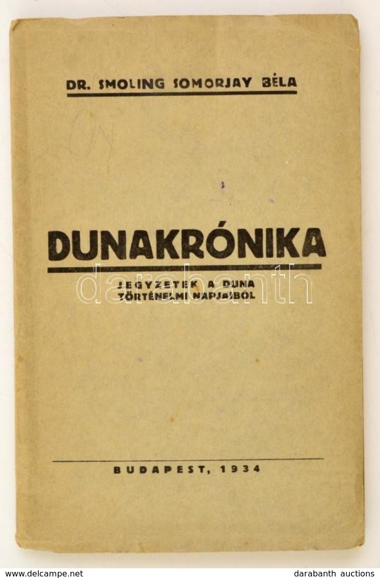 Smoling Somorjai Béla: Dunakrónika. Jegyzetek A Duna Történelmi Napjairól. Bp. 1934. Szerz? 111 L.  F?zve, Kiadói Papírb - Non Classificati