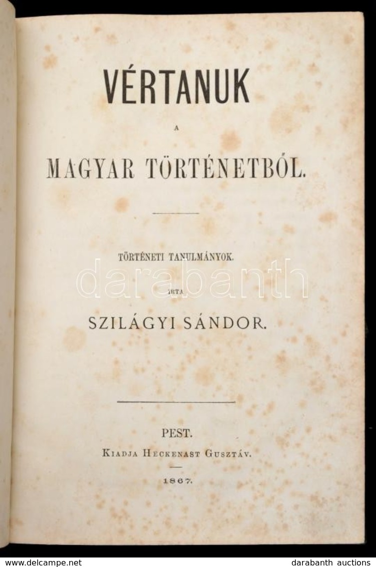 Szilágyi Sándor: Vértanúk A Magyar Történelemb?l. Történeti Tanulmányok. Pest, 1867, Heckenast Gusztáv, VII+1+495+1 P. K - Non Classificati
