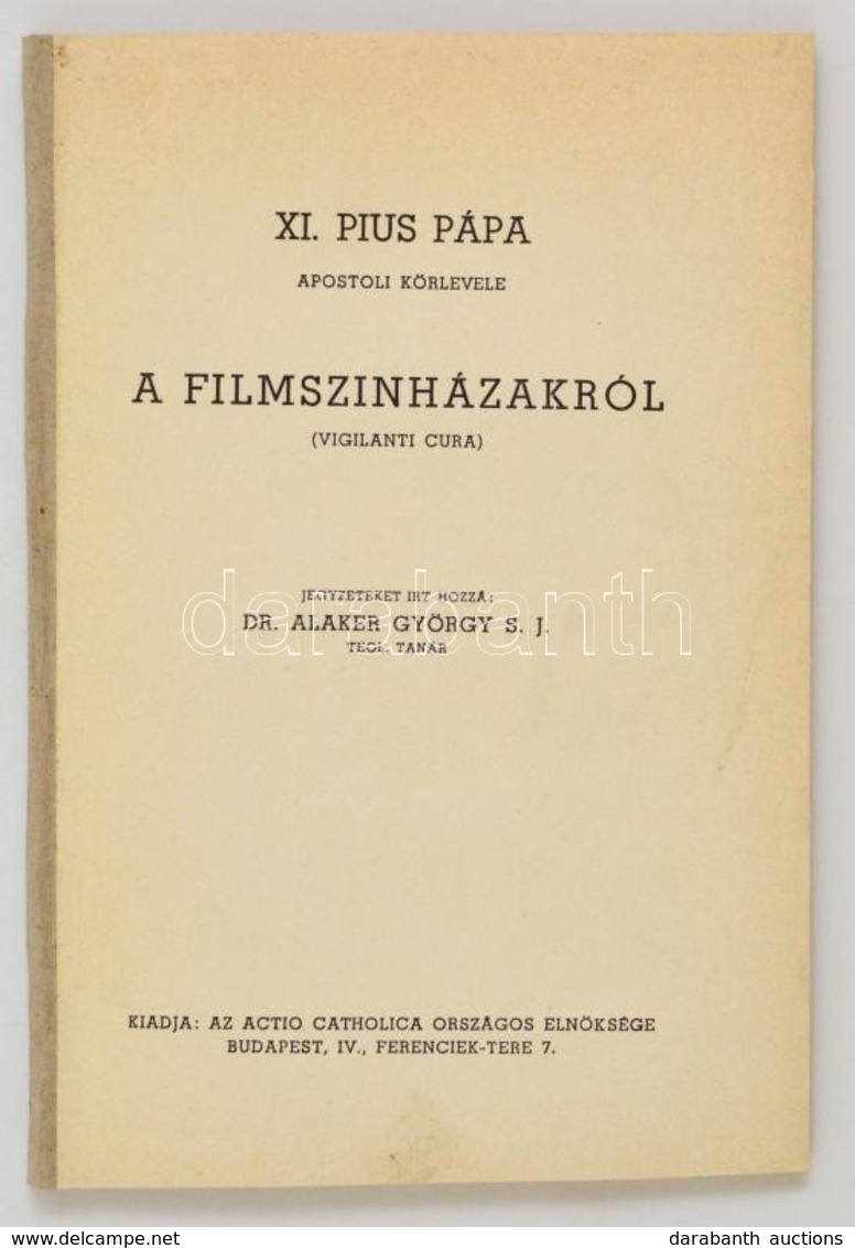 XI. Pius Pápa Apostoli Körlevele A Filmszínházakról. (Vigilanti Cura.) Jegyzeteket írta: Dr. Alaker György. Bp.,1941, Ac - Non Classificati