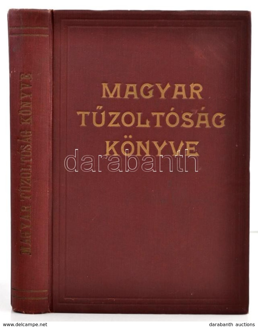 Magyar T?zoltóság Könyve. Összeállította: Magyar Országos T?zoltó Szövetség. A M. Kir. Belügyminiszter T?zrendészeti Sza - Ohne Zuordnung