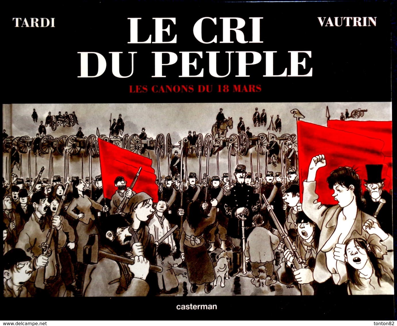 TARDI  - VAUTRIN - Le Cri Du Peuple 1 - Les Canons Du 18 Mars - Jean VAUTRIN - Casterman - ( 2001 ) . - Tardi