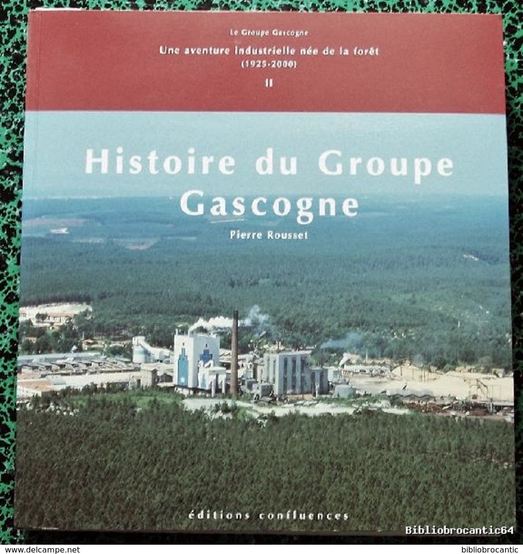 *UNE AVENTURE INDUSTRIELLE NEE DE LA FORET* " GROUPE GASCOGNE " < Par Pierre ROUSSET - Non Classés