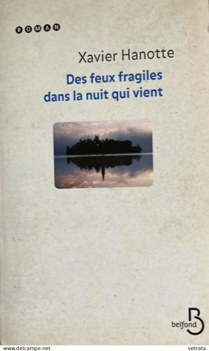 Des Feux Fragiles Dans La Nuit Qui Vient Par Xavier Hanotte (Belfond-2010) - Other & Unclassified