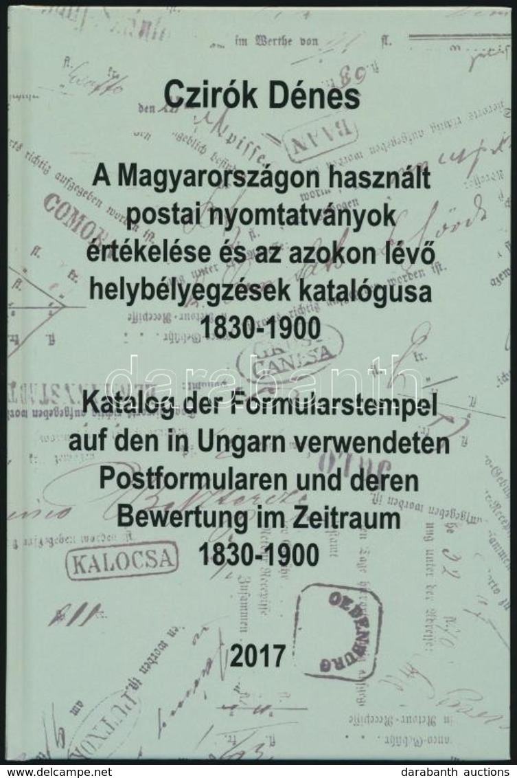 Czirók: A Magyarországon Használt Postai Nyomtatványok értékelése és Az Azokon Lév? Helybélyegzések Katalógusa 1830-1900 - Sonstige & Ohne Zuordnung