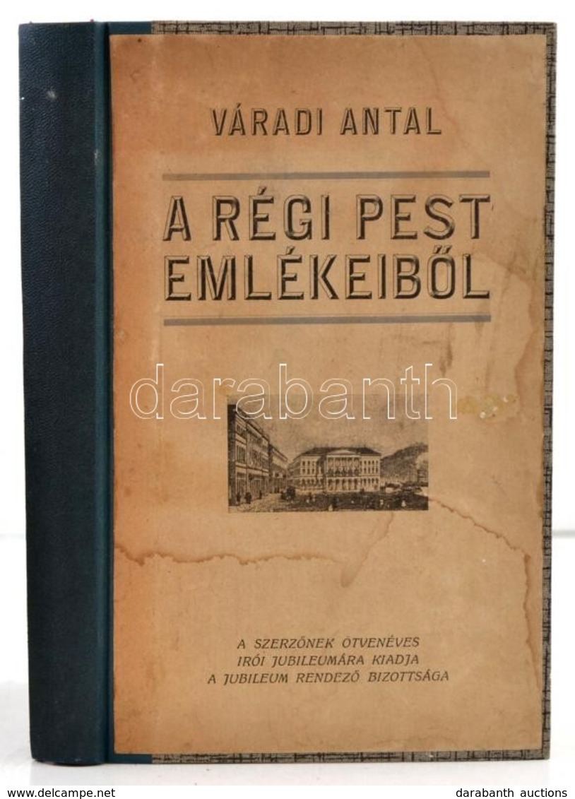 Váradi Antal: A Régi Pest Emlékeib?l. A Szerz?nek ötvenéves írói Jubileumára Kiadja A Jubileum Rendez? Bizottsága. Bp.,1 - Ohne Zuordnung