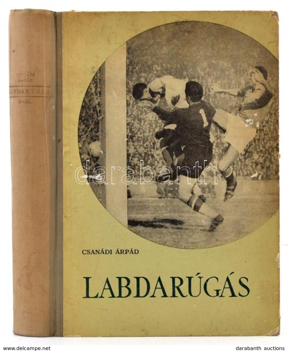 Csanádi Árpád: Labdarúgás I-II. Kötet. (Technika-taktika.) (Egyben.) Bp., 1960, Sport. Harmadik, átdolgozott Kiadás. Fek - Ohne Zuordnung