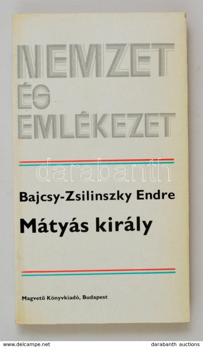 Bajcsy-Zsilinszky Endre: Mátyás Király. Nemzet és Emlékezet. Bp.,1983, Magvet?. Második Kiadás. Kiadói Papírkötés. - Ohne Zuordnung