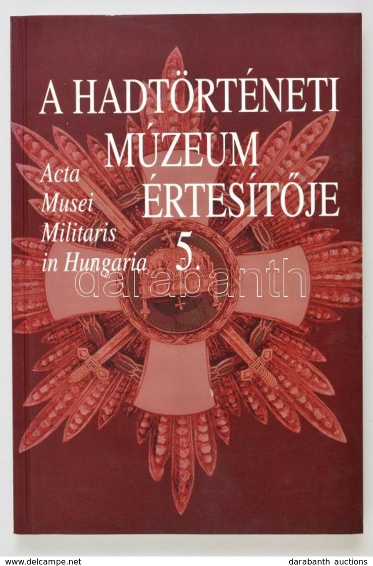 A Hadtörténeti Múzeum Értesít?je 5. Szerk.: Hausner Gábor. Acta Musei Militaris In Hungaria. Bp., 2002, Hadtörténeti Múz - Ohne Zuordnung