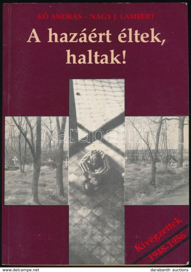 K? András - Nagy J. Lambert: Kivégzettek 1948-1956- A Hazáért éltek, Haltak! Bp., 1994, Publica. Kiadói Papírkötés, Jó á - Ohne Zuordnung