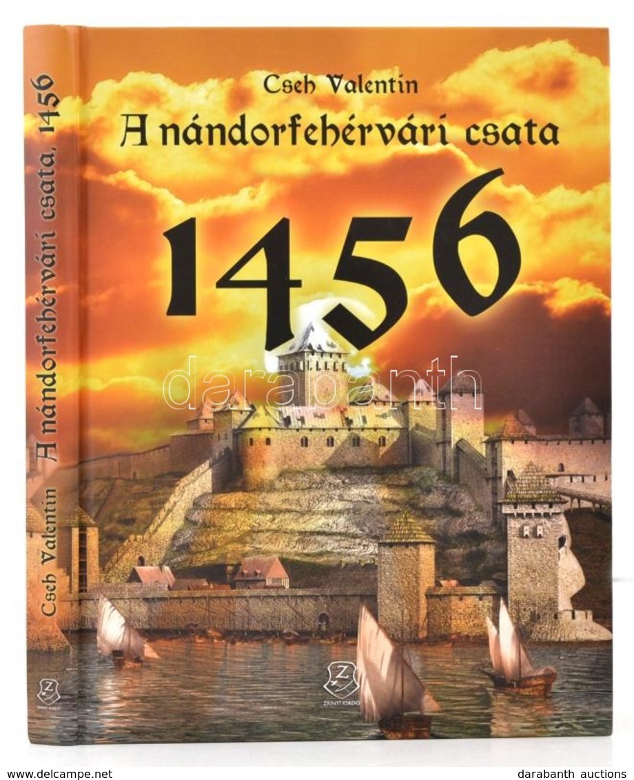 Cseh Valentin: A Nándorfehérvári Csata 1456. Bp., 2016, Zrínyi.  Kiadói Kartonált Kötés, Jó állapotban. - Unclassified