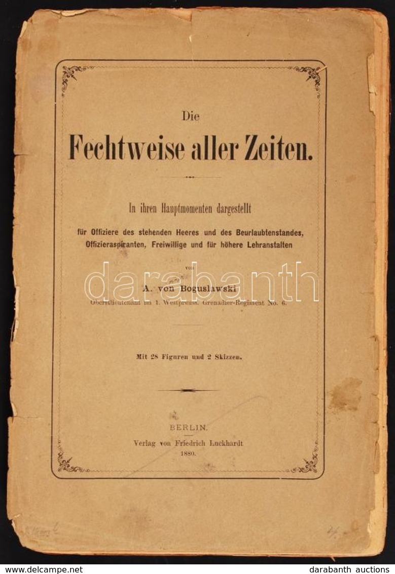 A. Von Boguslawski.: Die Fechtweise Aller Zeiten. In Ihren Hauptmotiven Dargestellt Für Offiziere Des Stehenden Heeres U - Unclassified