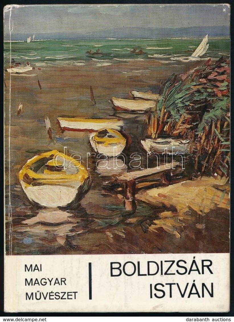 Bodnár Éva: Boldizsár István. Mai Magyar M?vészet. Bp., 1981, Képz?m?vészeti Alap. Kiadói Kartonált Papírkötés. Megjelen - Ohne Zuordnung