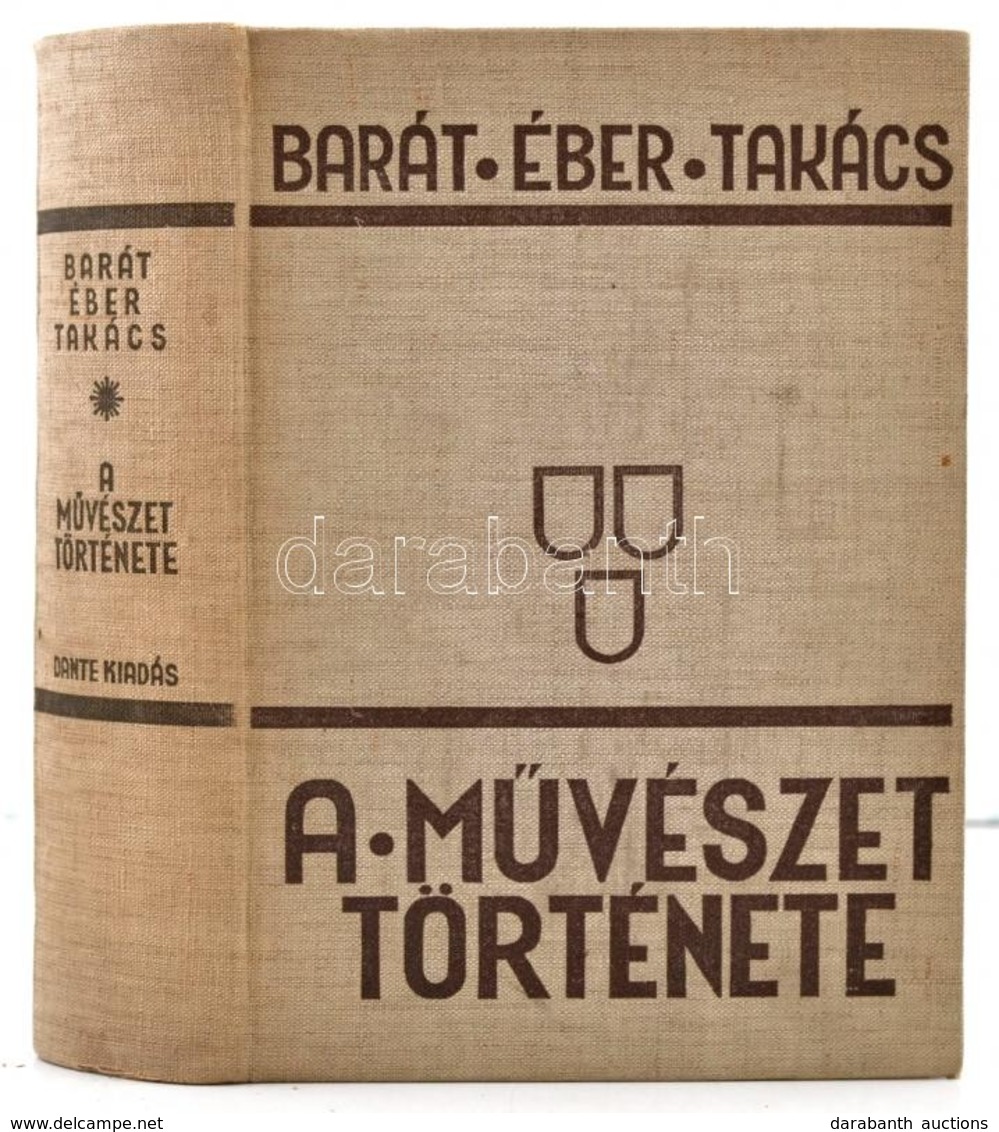 Barát Béla - Éber László - Felvinczi Takács Zoltán: A M?vészet Története. Bp.,(1934), Dante. Kiadói Egészvászon-kötés, K - Ohne Zuordnung