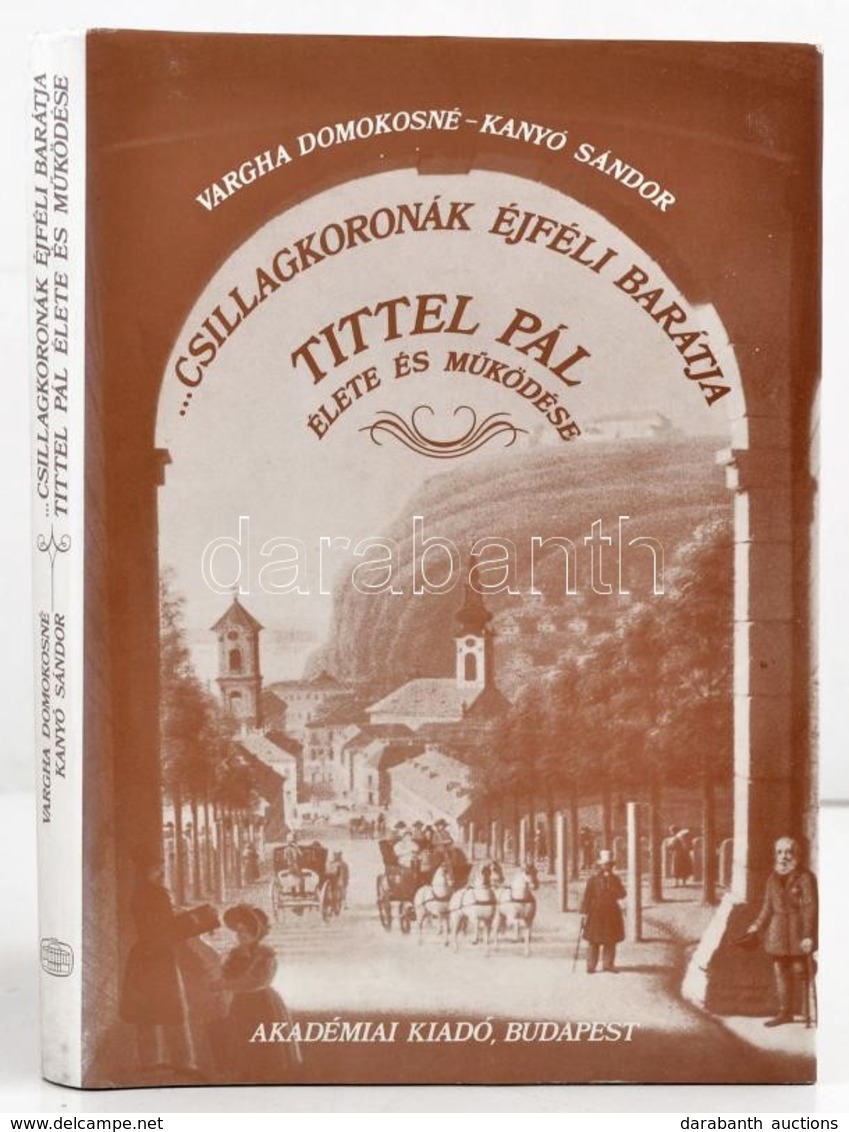 Vargha Domokosné-Kanyó Sándor: ... Csillagkoronák éjféli Barátja. Tittel Pál élete és M?ködése. Bp.,1988, Akadémiai Kiad - Ohne Zuordnung