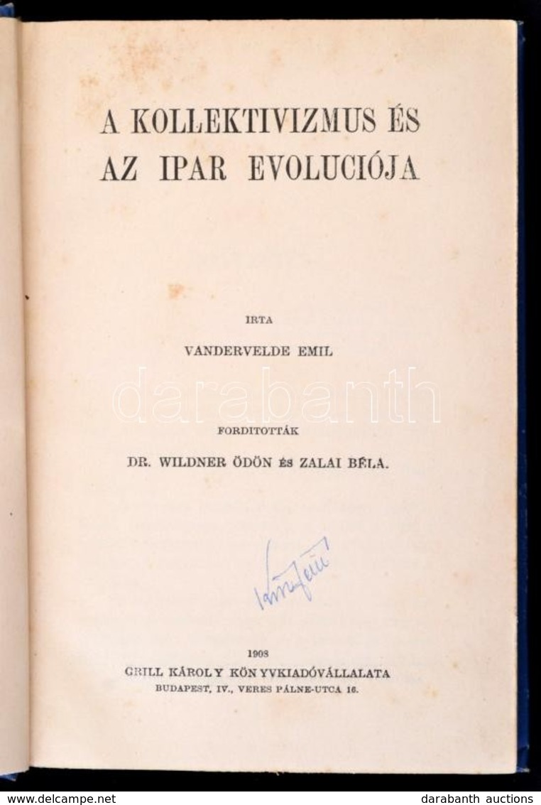 Vandervelde Emil: A Kollektivizmus és Az Ipar Evoluciója. Fordították: Dr. Wildner Ödön és Zalai Béla. Bp., 1908, Grill  - Ohne Zuordnung