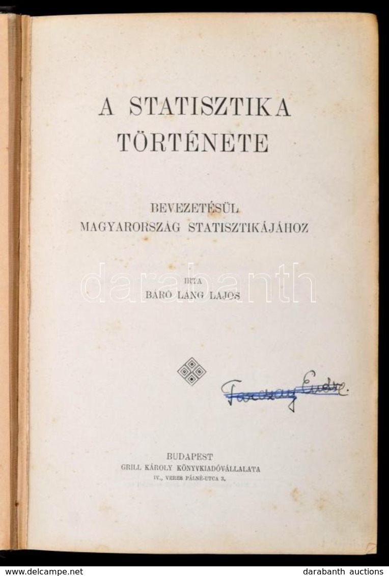 Báró Láng Lajos: A Statisztika Története. Bevezetésül Magyarország Statisztikájához. Bp.,[1913]Grill Károly, NAP Nyomdáj - Ohne Zuordnung