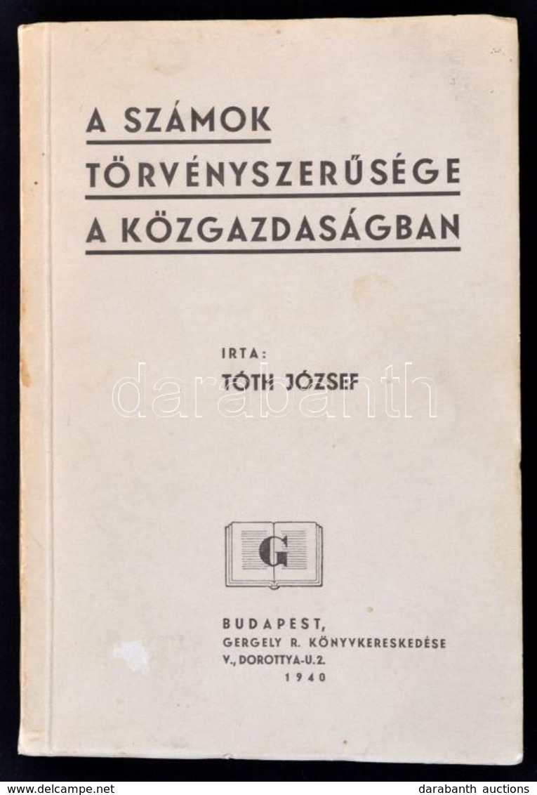 Tóth József: A Számok Törvényszer?sége A Közgazdaságban. Bp., 1940, Gergely R. Könyvkereskedése. Kiadói Papírkötés. - Ohne Zuordnung