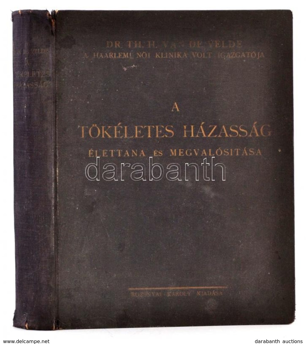 Dr. Th. H. Van De Velde: A Tökéletes Házasság élettana és Megvalósítása. Fordította: Dr. Feldmann Sándor. Budapest, 1926 - Ohne Zuordnung