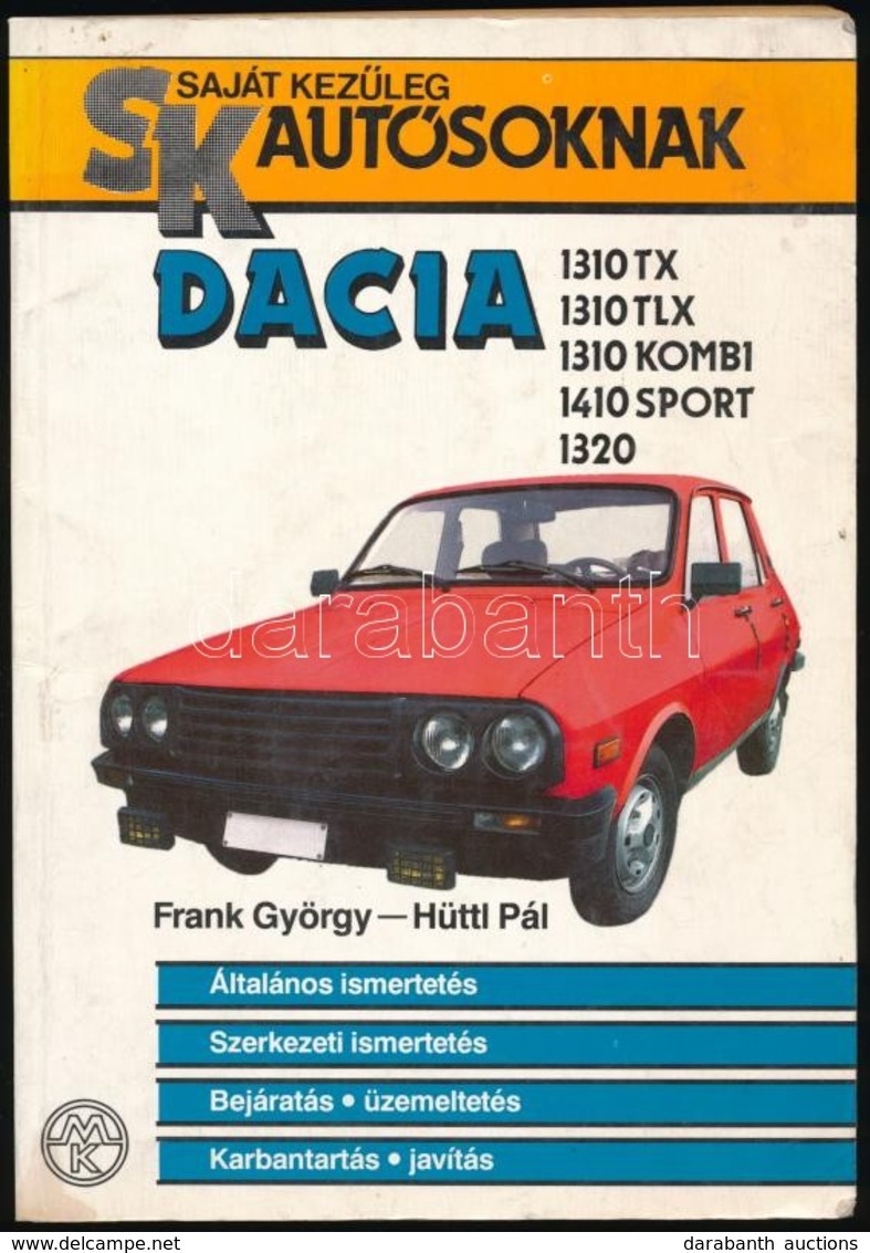 Frank György, Hüttl Pál: Dacia 1310 TX/1310 TLX/1310 Kombi/1410 Sport/1320. Sajátkez?leg Autósoknak. Bp., 1989, M?szaki. - Ohne Zuordnung