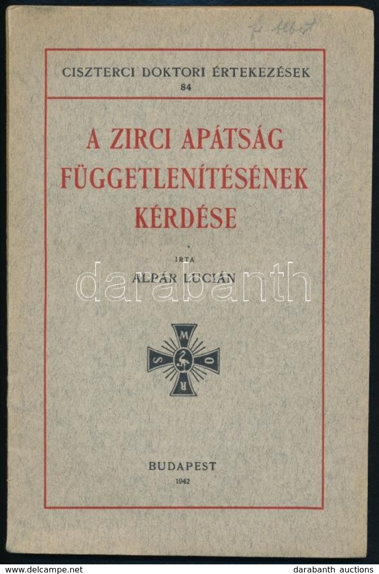 Alpár Lucián: A Zirci Apátság Függetlenítésének Kérdése. Ciszterci Doktori Értekezések 84. Bp.,1942, Ciszterci Rend, (St - Ohne Zuordnung