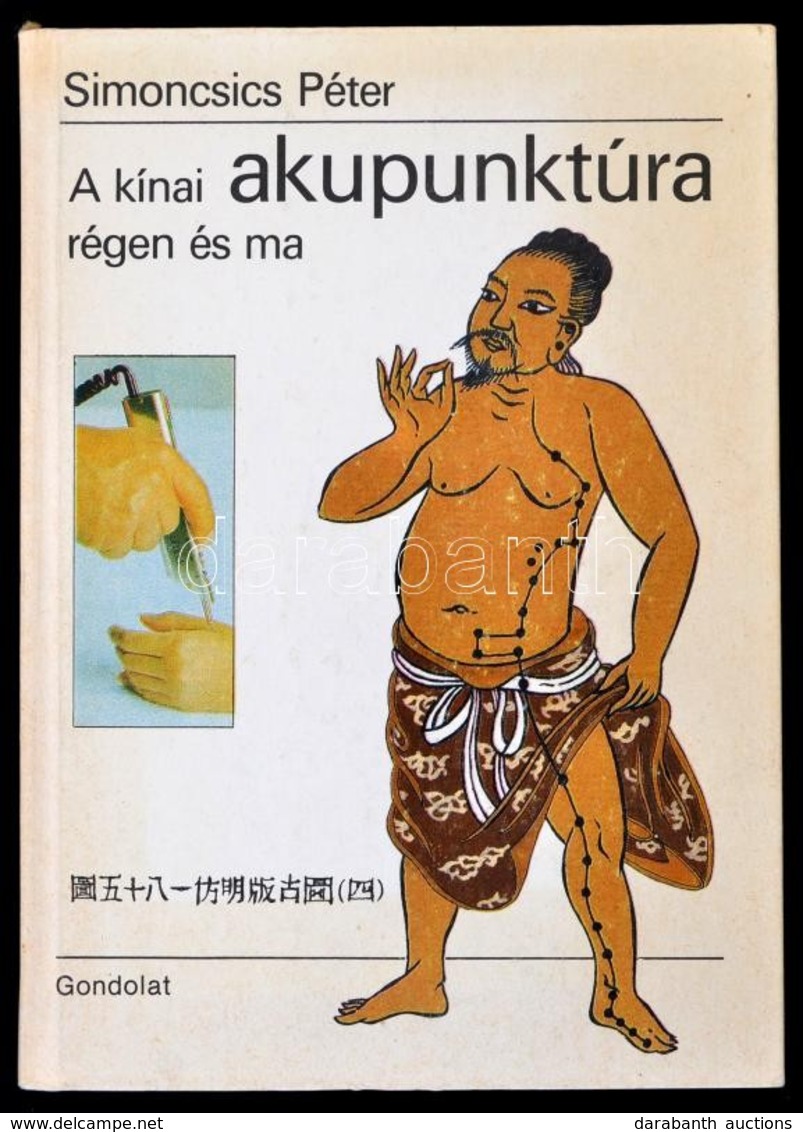 Simonics Péter: A Kínai Akupunktúra Régen és Ma. Bp., 1988, Gondolat. Kiadói Kartonált Kötés, Jó állapotban. - Ohne Zuordnung