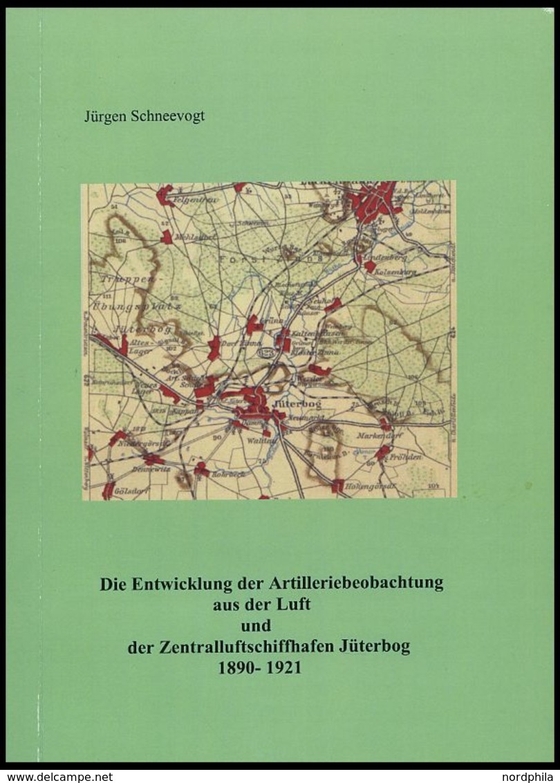 PHIL. LITERATUR Die Entwicklung Der Artilleriebeobachtung Aus Der Luft Und Der Zentralluftschiffhafen Jüterbog 1890-1921 - Filatelia E Storia Postale