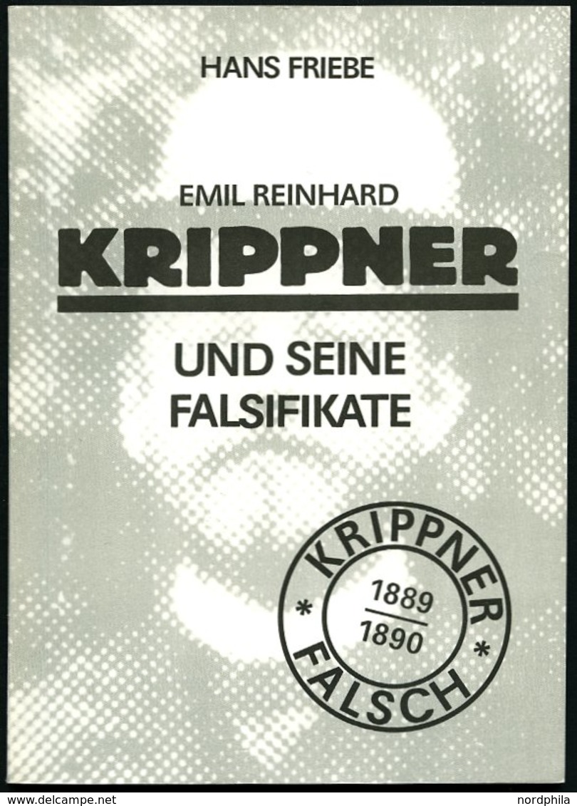 LITERATUR Hans Friebe: Emil Reinhard Krippner Und Seine Falsifikate, 1989 - Filatelia E Historia De Correos