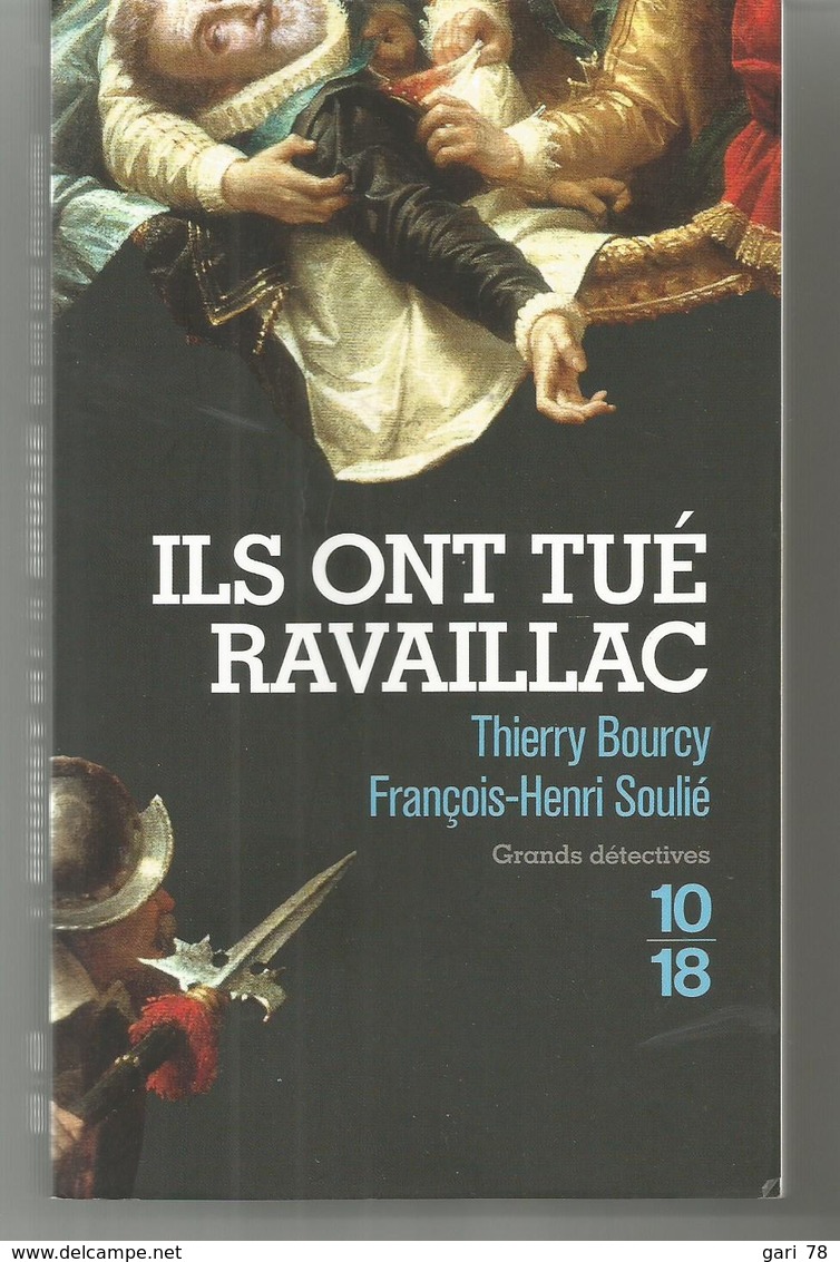 Thierry BOURCY Et François Henri SOULIE Ils Ont Tué Ravaillac - 10/18 - Grands Détectives