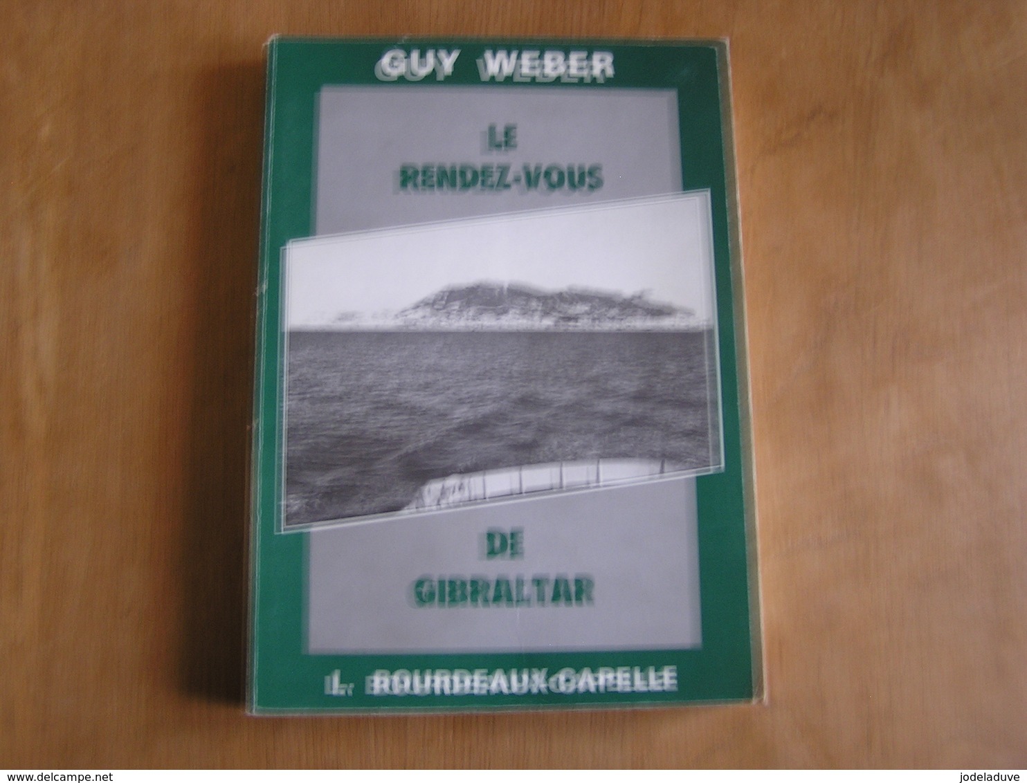 LE RENDEZ VOUS DE GIBRALTAR Wéber Guy Guerre 1940 1945 Ligne D' Evasion France Portugal Evadé Soldats Refractaires STO - Belgique