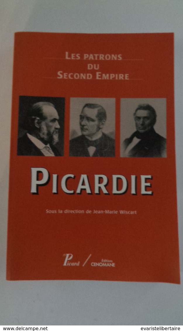 Les Patrons Du Second Empire ,Picardie ,sous La Direction De Jean - Marie Wiscart - Picardie - Nord-Pas-de-Calais
